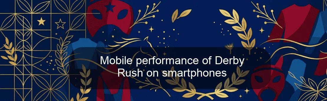 Mobile performance of Derby Rush on smartphones
